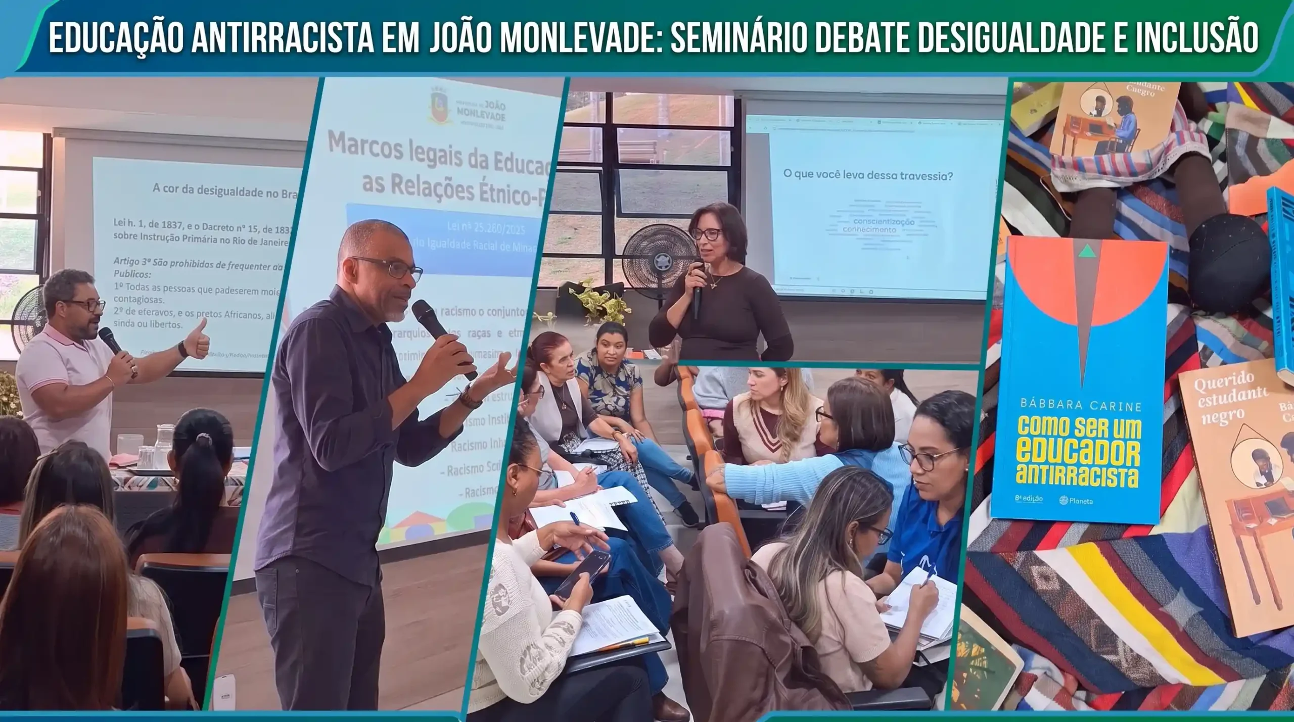 Fotomontagem horizontal do Seminário sobre Relações Étnico-Raciais em João Monlevade. A composição apresenta palestrantes durante exposições, participantes em atividades de grupo, projeções sobre educação para as relações étnico-raciais e livros sobre educação antirracista, destacando ações de formação voltadas à promoção da igualdade racial e da inclusão nas escolas.
